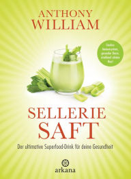Title: Selleriesaft: Der ultimative Superfood-Drink für deine Gesundheit - Starkes Immunsystem, gesunder Darm, strahlend schöne Haut, Author: Anthony William
