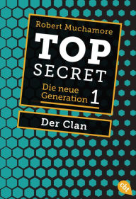 Title: Top Secret. Der Clan: Die neue Generation 1, Author: Robert Muchamore