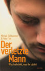 Der verletzte Mann: Was ihn kränkt, was ihn tröstet
