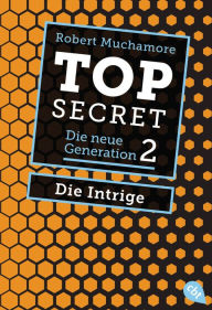 Title: Top Secret. Die Intrige: Die neue Generation Band 2, Author: Robert Muchamore