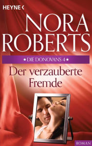 Title: Die Donovans 4. Der verzauberte Fremde, Author: Nora Roberts