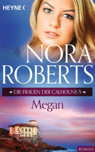 Title: Die Frauen der Calhouns 5. Megan, Author: Nora Roberts
