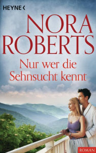 Title: Nur wer die Sehnsucht kennt, Author: Nora Roberts