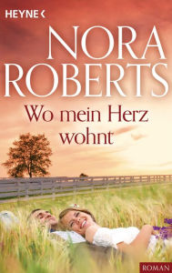 Title: Wo mein Herz wohnt, Author: Nora Roberts