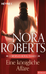Title: Cordina's Royal Family 1. Eine königliche Affäre (Affaire Royale), Author: Nora Roberts