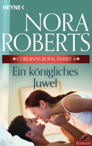 Title: Cordina's Royal Family 4. Ein königliches Juwel (Cordina's Crown Jewel), Author: Nora Roberts