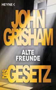 Title: Das Gesetz - Alte Freunde : Story, Author: John Grisham