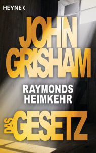 Title: Das Gesetz - Raymonds Heimkehr : Story, Author: John Grisham