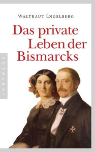 Title: Das private Leben der Bismarcks, Author: Waltraut Engelberg