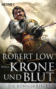 Title: Krone und Blut: Die Königskriege 2 - Roman, Author: Robert Low