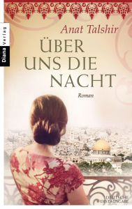 Title: Über uns die Nacht: Roman, Author: Anat Talshir