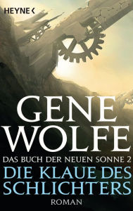 Title: Die Klaue des Schlichters: Das Buch der Neuen Sonne, Band 2 - Roman, Author: Gene Wolfe