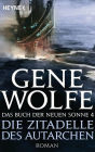 Die Zitadelle des Autarchen: Das Buch der Neuen Sonne, Band 4 - Roman