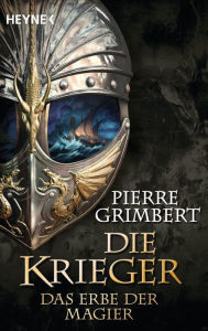 Title: Das Erbe der Magier: Die Krieger 1 - Roman, Author: Pierre Grimbert