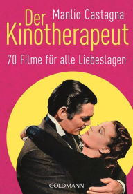 Title: Der Kinotherapeut: 70 Filme für alle Liebeslagen, Author: Manlio Castagna