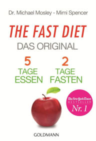 Title: The Fast Diet - Das Original: 5 Tage essen, 2 Tage fasten -, Author: Michael Mosley