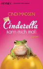 Cinderella kann mich mal!: Roman