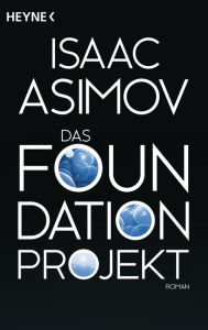 Title: Das Foundation Projekt: Roman, Author: Isaac Asimov