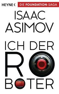 Title: Ich, der Roboter: Erzählungen, Author: Isaac Asimov