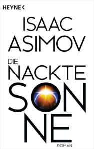 Title: Die nackte Sonne: Roman, Author: Isaac Asimov