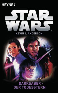 Title: Star WarsT: Darksaber - Der Todesstern: Roman, Author: Kevin J. Anderson