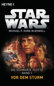 Title: Star WarsT: Vor dem Sturm: Die Schwarze Flotte - Bd. 1 - Roman, Author: Michael P. Kube-McDowell