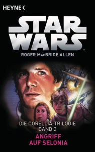 Title: Star WarsT: Angriff auf Selonia: Die Corellia-Trilogie - Bd. 2 - Roman, Author: Roger MacBride Allen