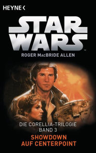 Title: Star WarsT: Showdown auf Centerpoint: Die Corellia-Trilogie - Bd. 3 - Roman, Author: Roger MacBride Allen