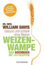 Weizenwampe - Das Kochbuch: Gesund und schlank ohne Weizen. Mit 120 Rezepten - Vom Autor des SPIEGEL-Bestsellers 