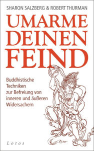 Title: Umarme deinen Feind: Buddhistische Techniken zur Befreiung von inneren und äußeren Widersachern, Author: Sharon Salzberg