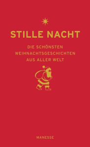 Title: Stille Nacht: Die schönsten Weihnachtsgeschichten aus aller Welt, Author: Manesse Verlag