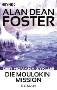 Title: Die Moulokin-Mission: Der Homanx-Zyklus - Roman, Author: Alan Dean Foster