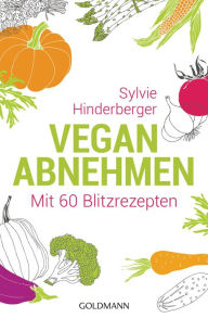 Title: Vegan abnehmen: Mit 60 Blitzrezepten, Author: Sylvie Hinderberger