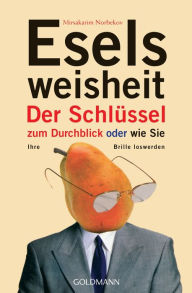 Title: Eselsweisheit: Der Schlüssel zum Durchblick - oder - wie Sie Ihre Brille loswerden, Author: Mirsakarim Norbekov