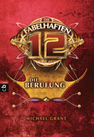 Die fabelhaften 12 - Die Berufung: Band 1
