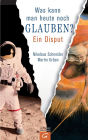 Was kann man heute noch glauben?: Ein Disput. Mit Cartoons von Oswald Huber