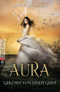 Title: Aura - Geküsst von einem Geist: Band 2, Author: Jeri Smith-Ready