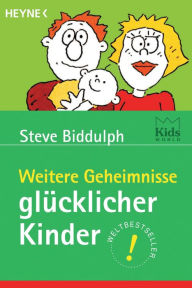 Title: Weitere Geheimnisse glücklicher Kinder, Author: Steve Biddulph