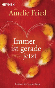 Title: Immer ist gerade jetzt: Roman, Author: Amelie Fried