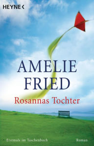 Title: Rosannas Tochter: Roman, Author: Amelie Fried