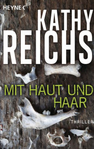 Title: Mit Haut und Haar: Roman, Author: Kathy Reichs