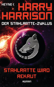Title: Stahlratte wird Rekrut: Der Stahlratte-Zyklus - Band 2 - Roman, Author: Harry Harrison