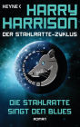 Die Stahlratte singt den Blues: Der Stahlratte-Zyklus - Band 8 - Roman