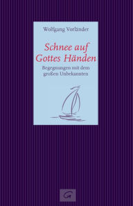 Title: Schnee auf Gottes Händen: Begegnungen mit dem großen Unbekannten, Author: Wolfgang Vorländer