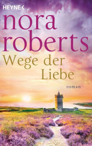Title: Wege der Liebe: Roman, Author: Nora Roberts