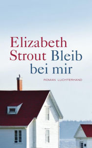 Title: Bleib bei mir: Roman, Author: Elizabeth Strout