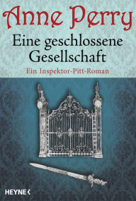 Title: Eine geschlossene Gesellschaft: Ein Inspektor-Pitt-Roman, Author: Anne Perry