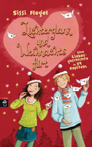 Title: Lichterglanz und Weihnachtsflirt: Eine Liebesgeschichte in 24 Kapiteln, Author: Sissi Flegel