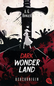 Title: Dark Wonderland - Herzkönigin: Romantische Dark Fantasy, Author: A. G. Howard