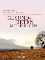 Title: Gesundbeten mit Heiligen, Author: Monika Herz